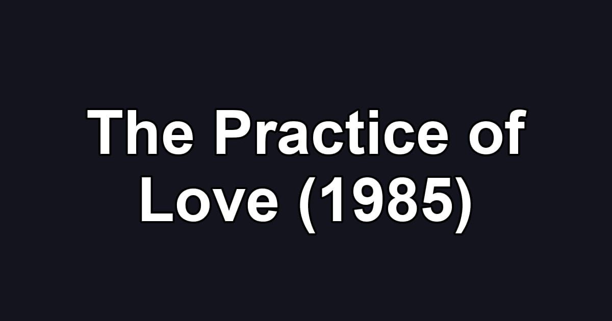 The Practice of Love (1985)