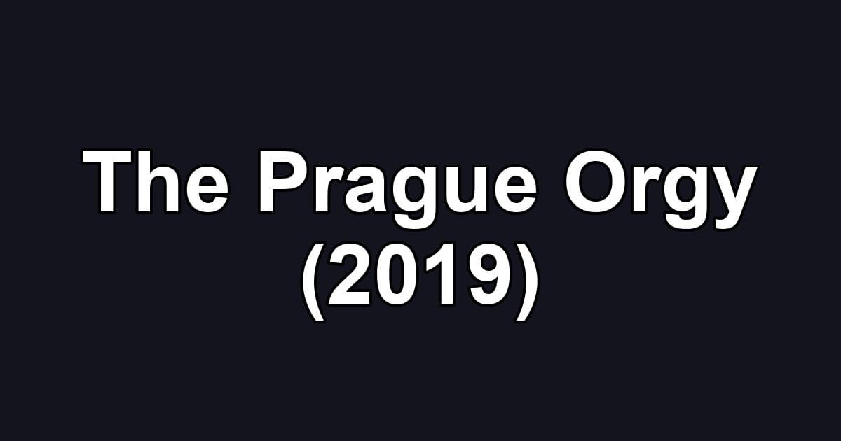 The Prague Orgy (2019)