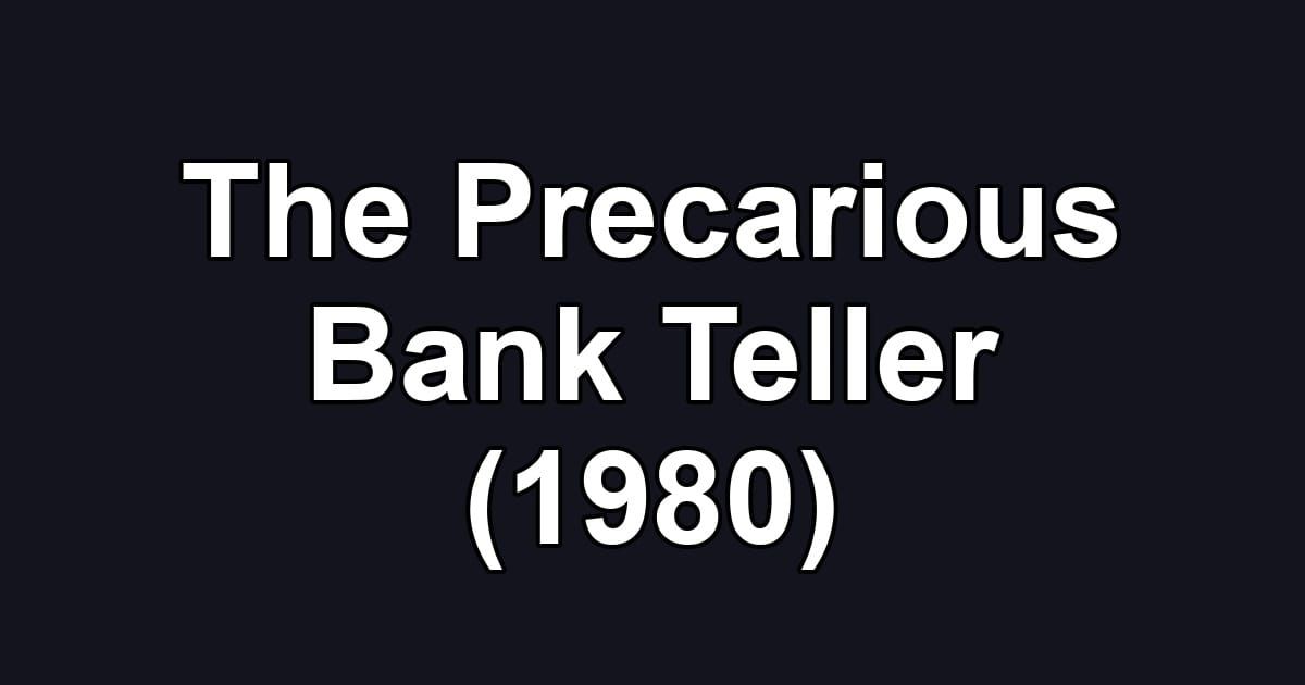 The Precarious Bank Teller (1980)
