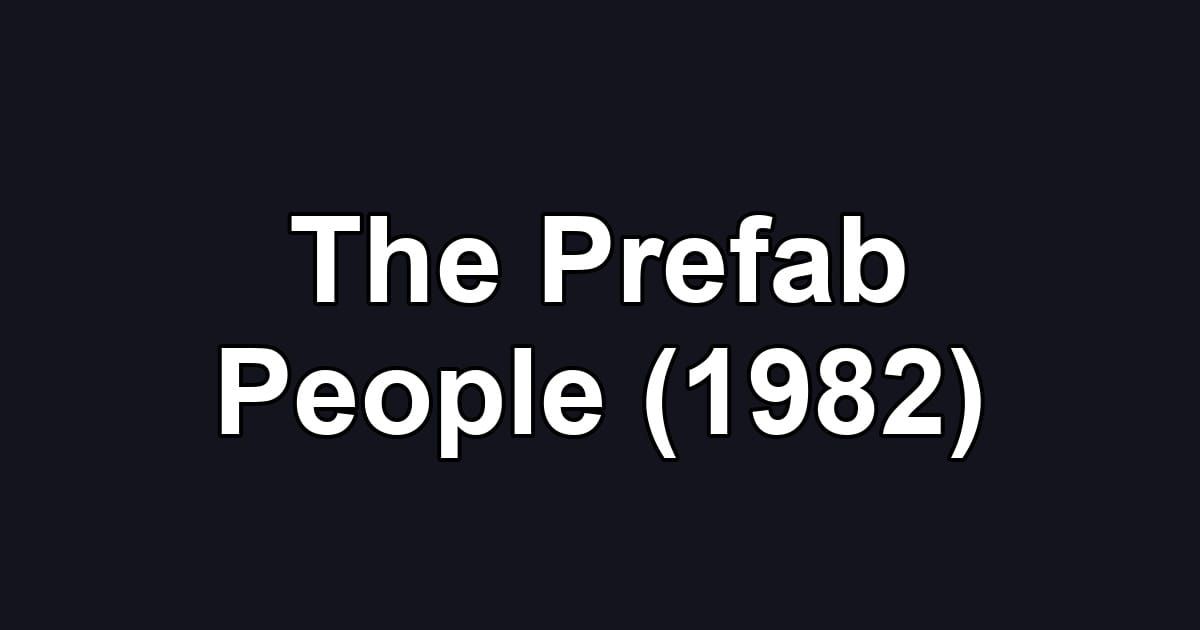 The Prefab People (1982)