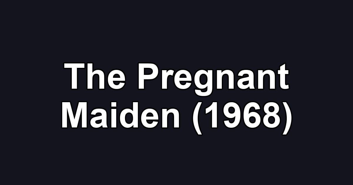 The Pregnant Maiden (1968)
