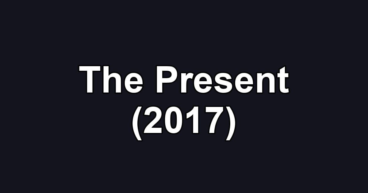 The Present (2017)