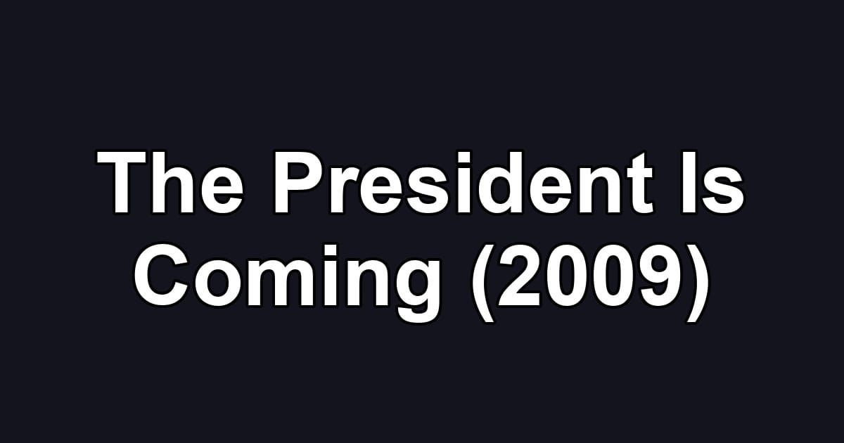The President Is Coming (2009)