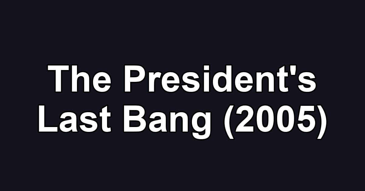 The President's Last Bang (2005)
