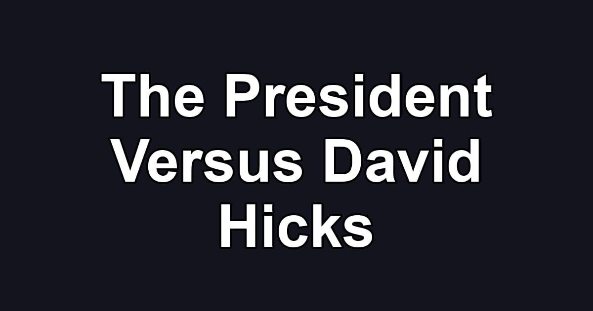 The President Versus David Hicks
