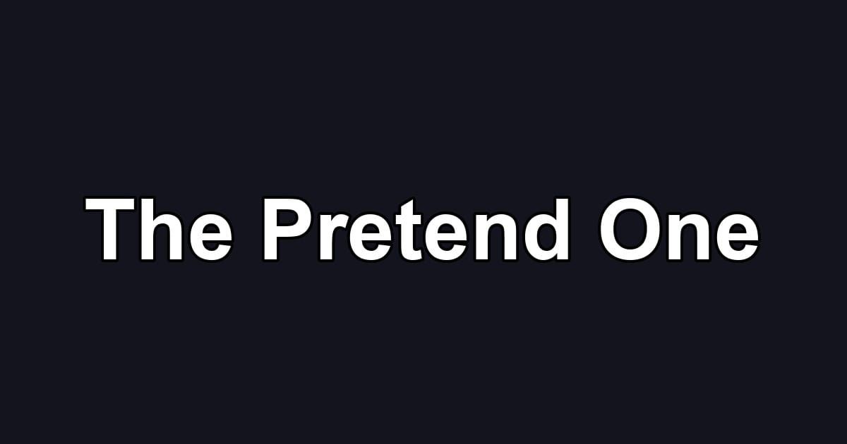 The Pretend One
