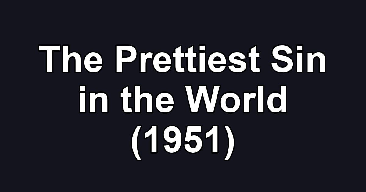 The Prettiest Sin in the World (1951)
