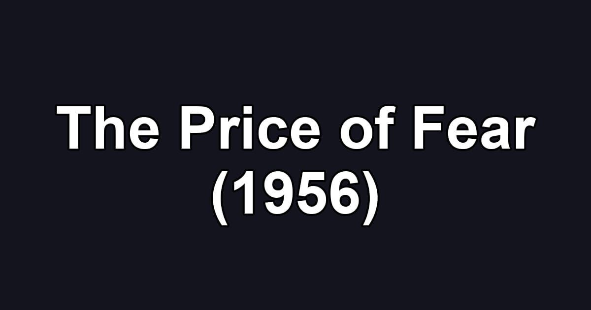 The Price of Fear (1956)