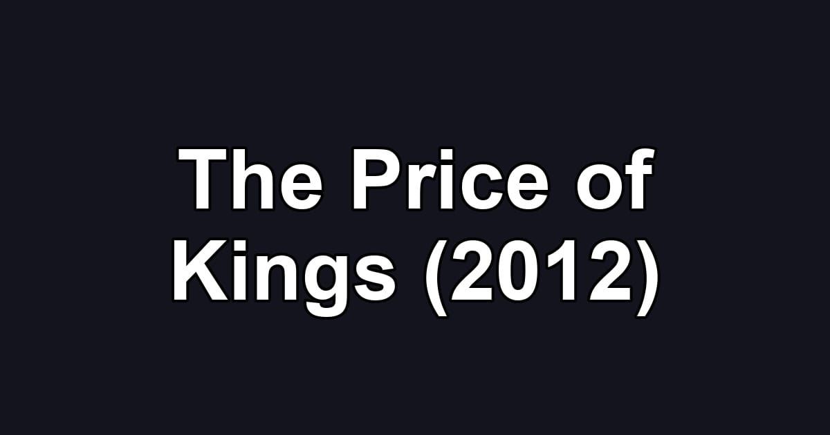 The Price of Kings (2012)