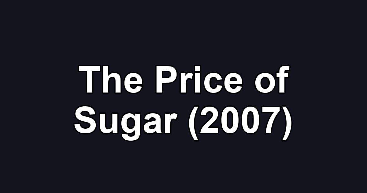 The Price of Sugar (2007)