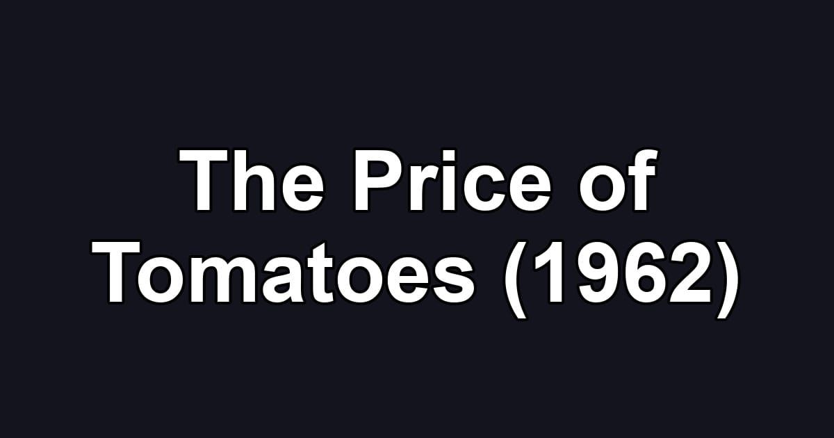 The Price of Tomatoes (1962)