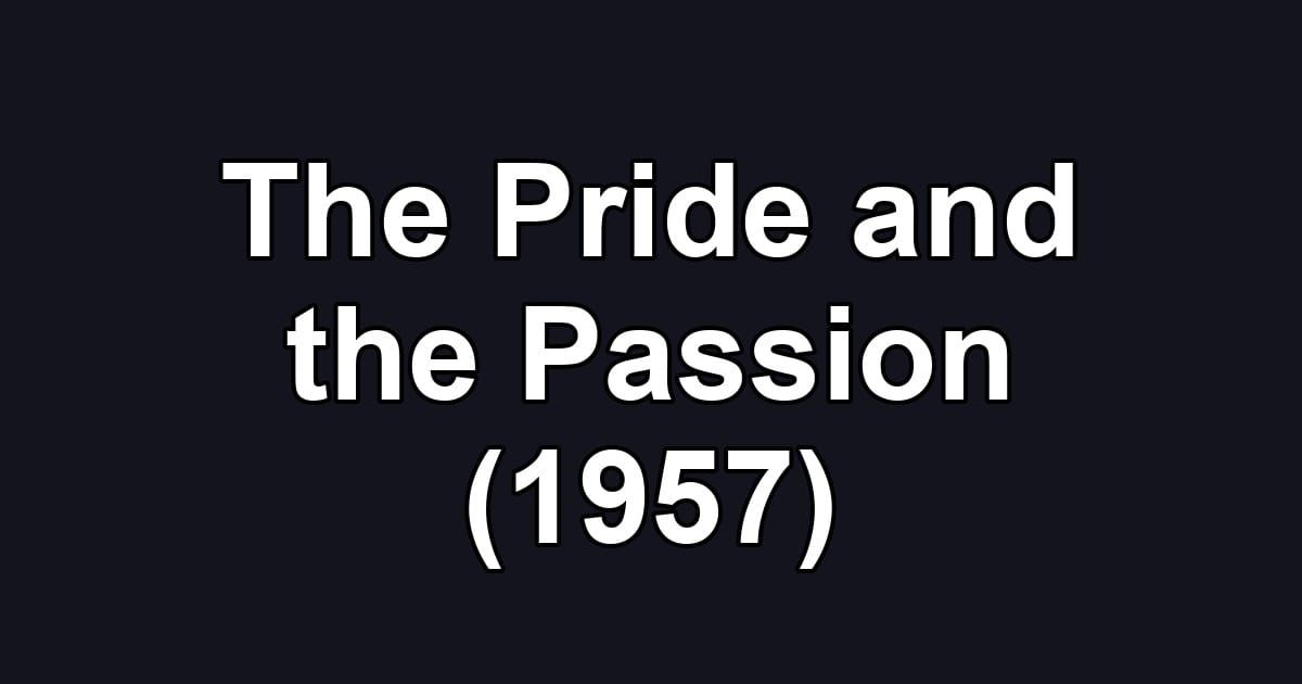 The Pride and the Passion (1957)