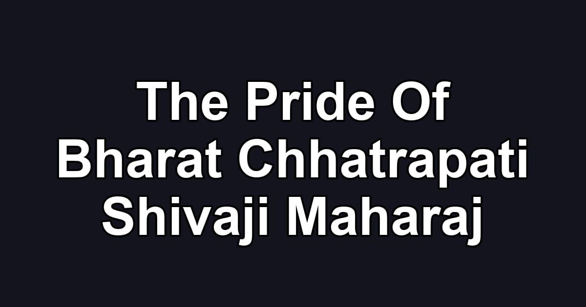 The Pride Of Bharat Chhatrapati Shivaji Maharaj