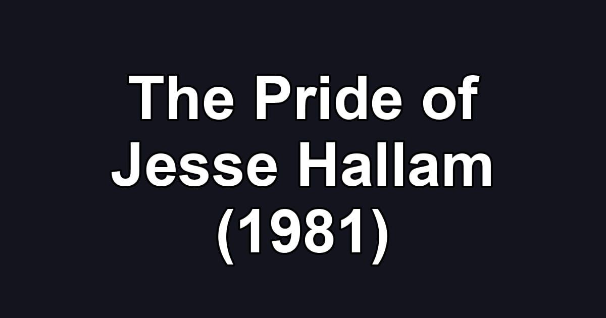 The Pride of Jesse Hallam (1981)