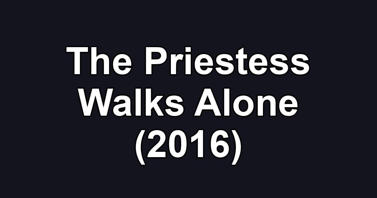The Priestess Walks Alone (2016)