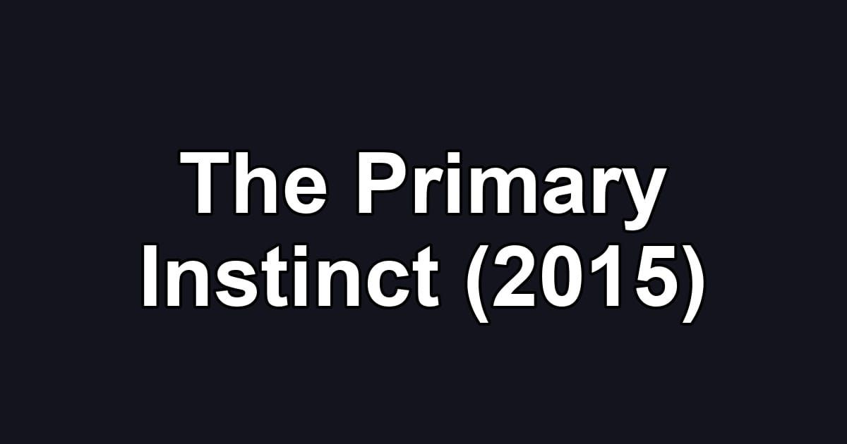 The Primary Instinct (2015)