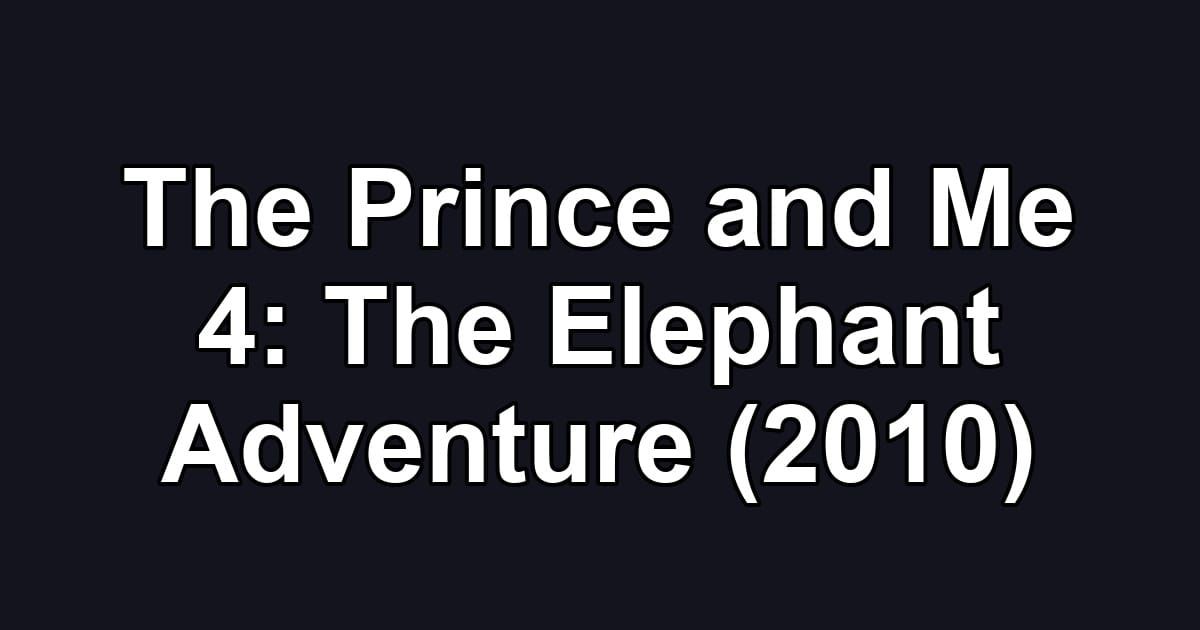 The Prince and Me 4: The Elephant Adventure (2010)