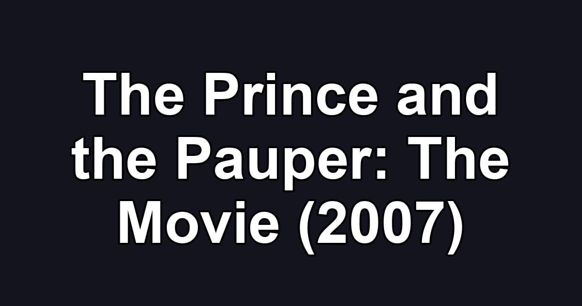 The Prince and the Pauper: The Movie (2007)