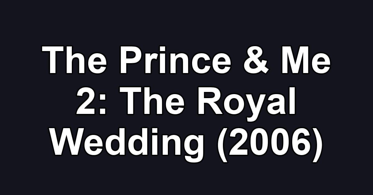 The Prince & Me 2: The Royal Wedding (2006)