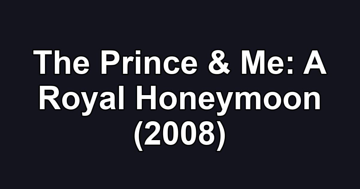 The Prince & Me: A Royal Honeymoon (2008)