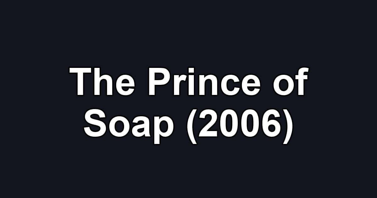 The Prince of Soap (2006)