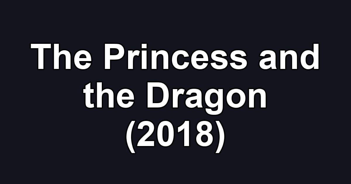 The Princess and the Dragon (2018)