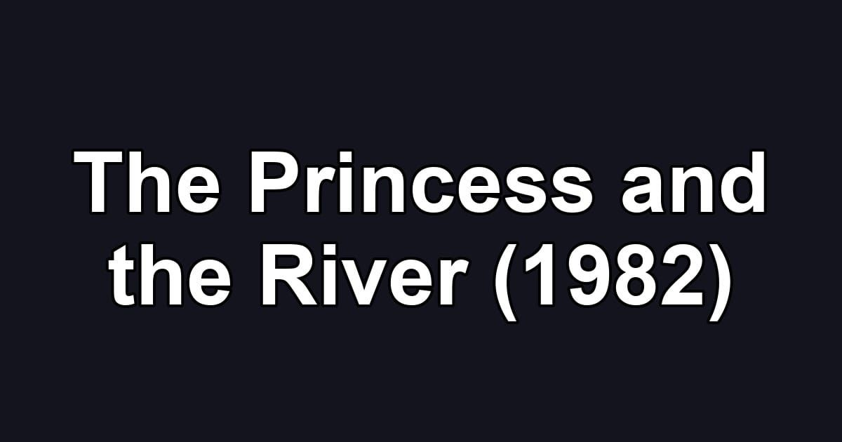 The Princess and the River (1982)