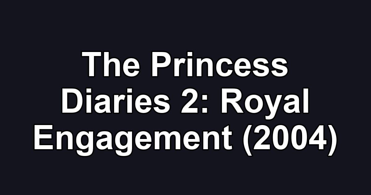 The Princess Diaries 2: Royal Engagement (2004)