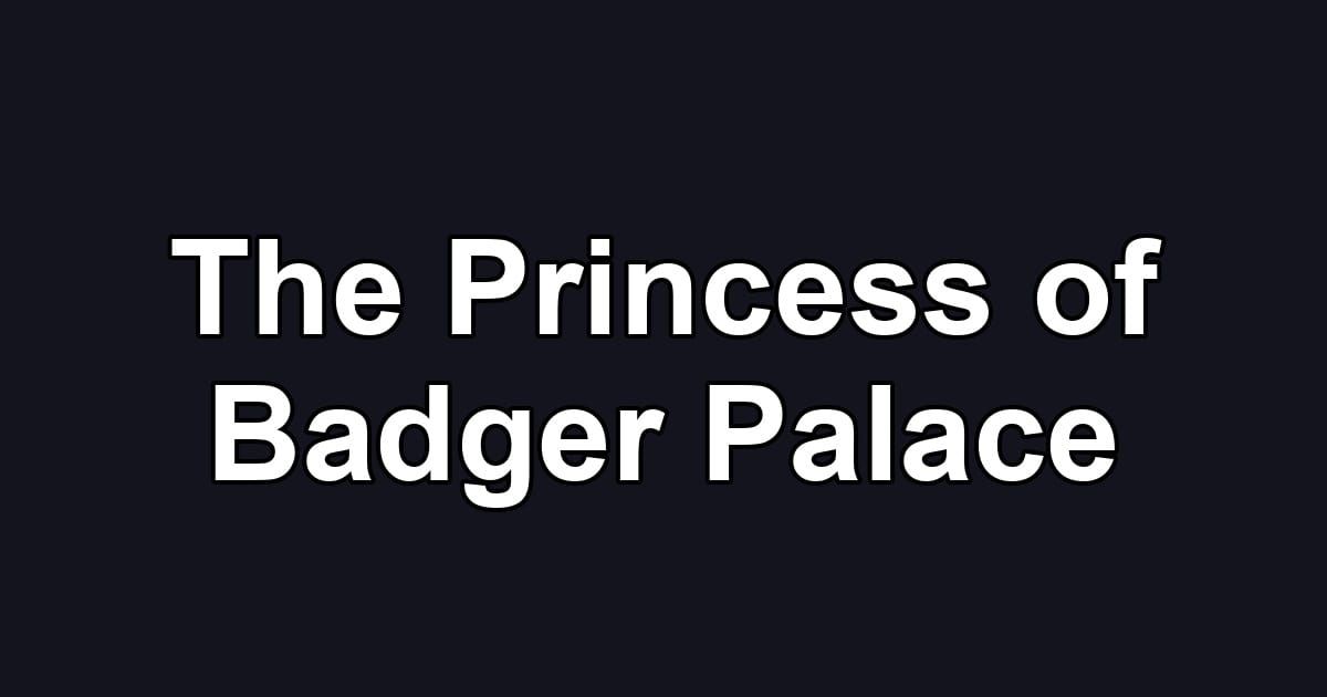 The Princess of Badger Palace