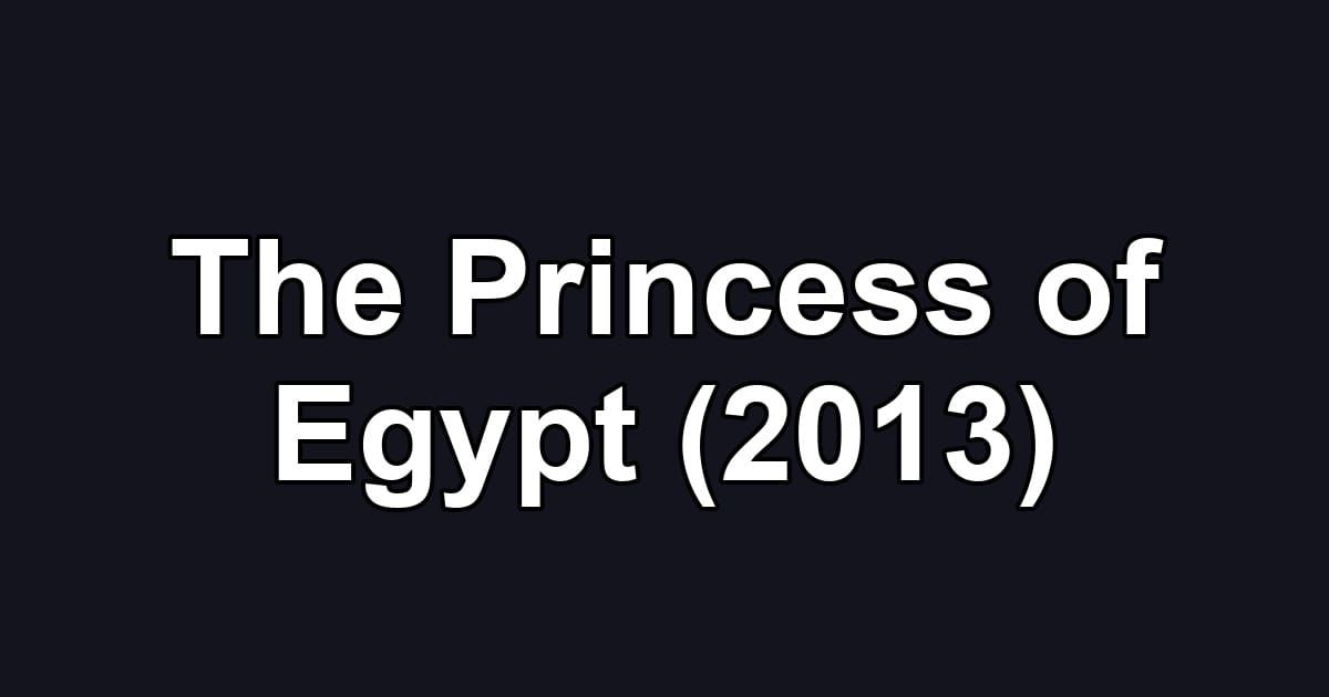 The Princess of Egypt (2013)