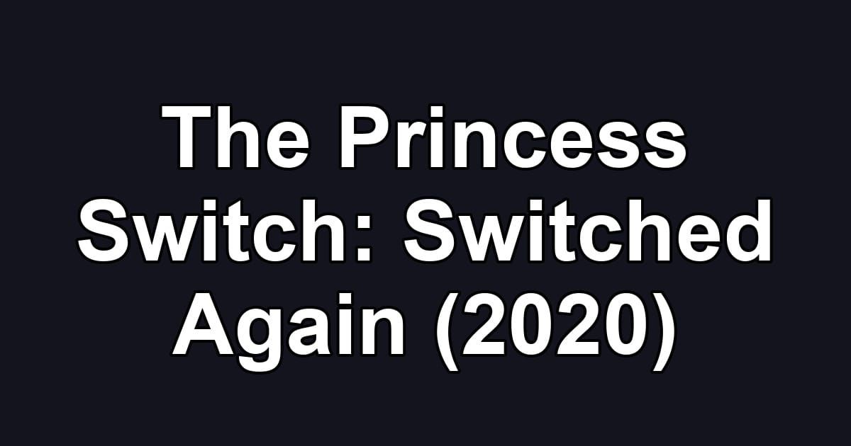 The Princess Switch: Switched Again (2020)