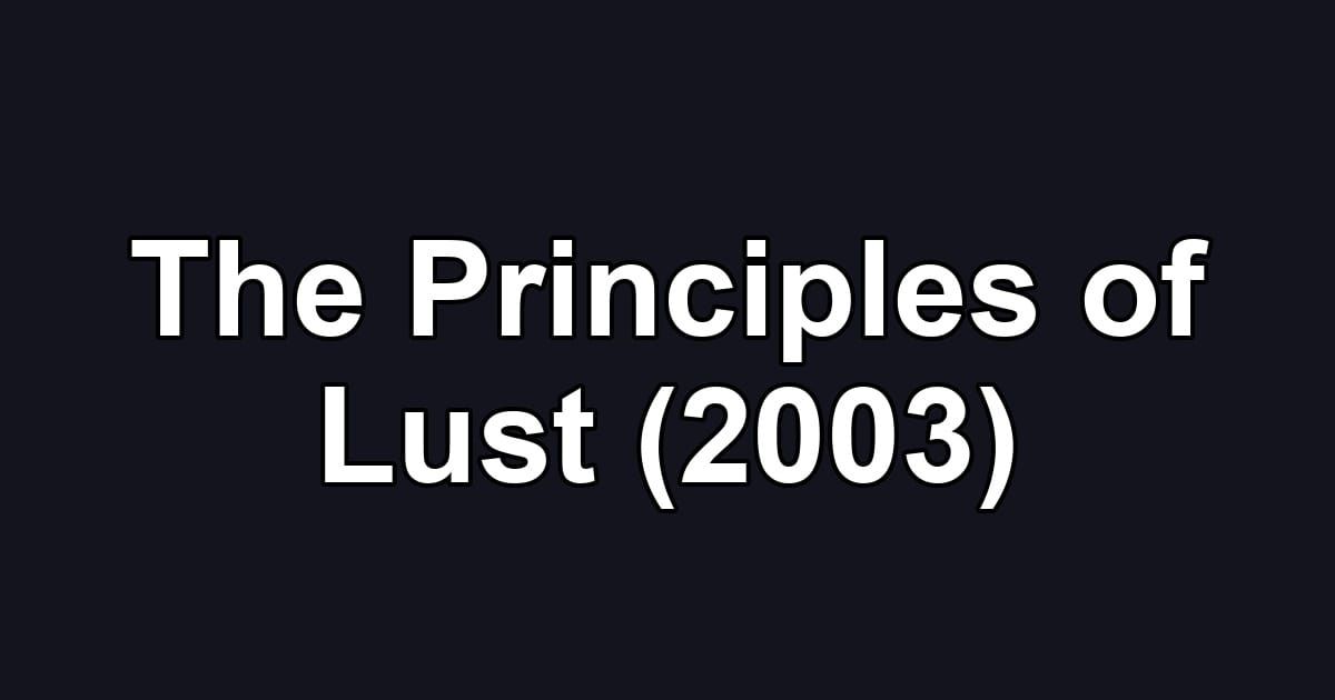 The Principles of Lust (2003)