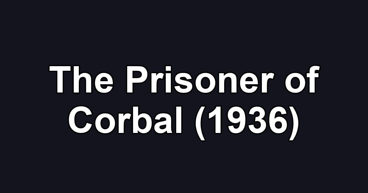 The Prisoner of Corbal (1936)