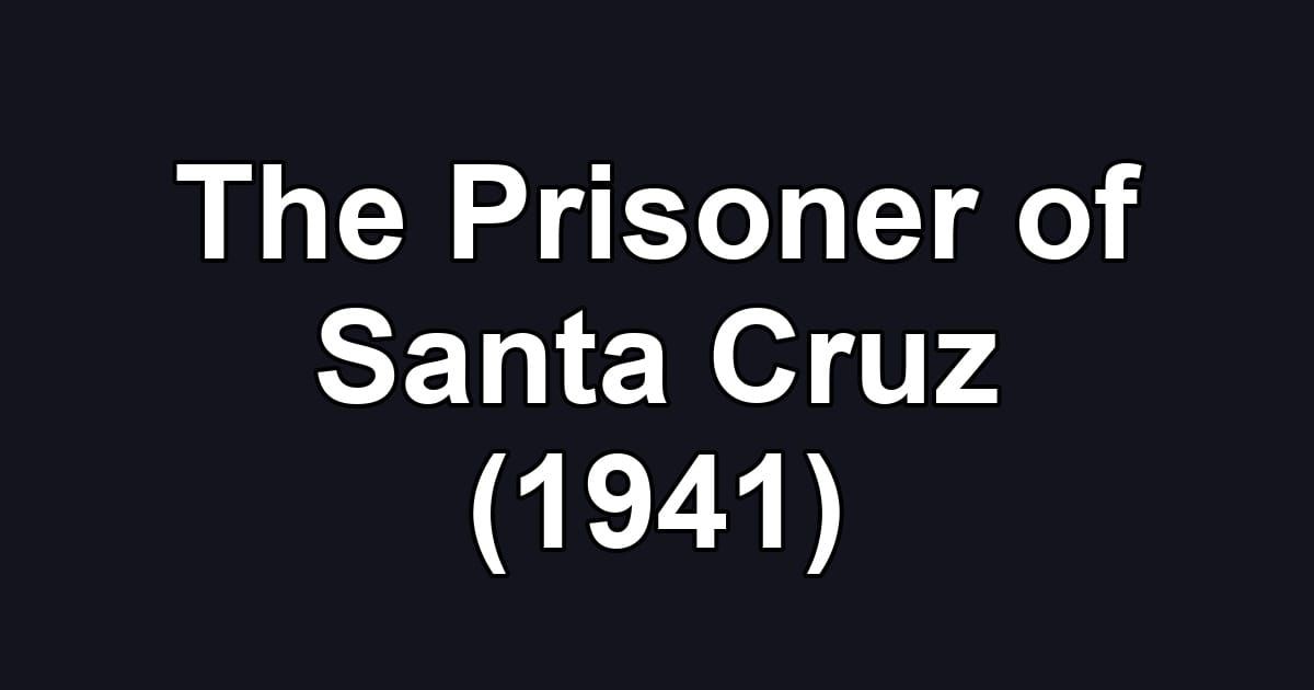 The Prisoner of Santa Cruz (1941)