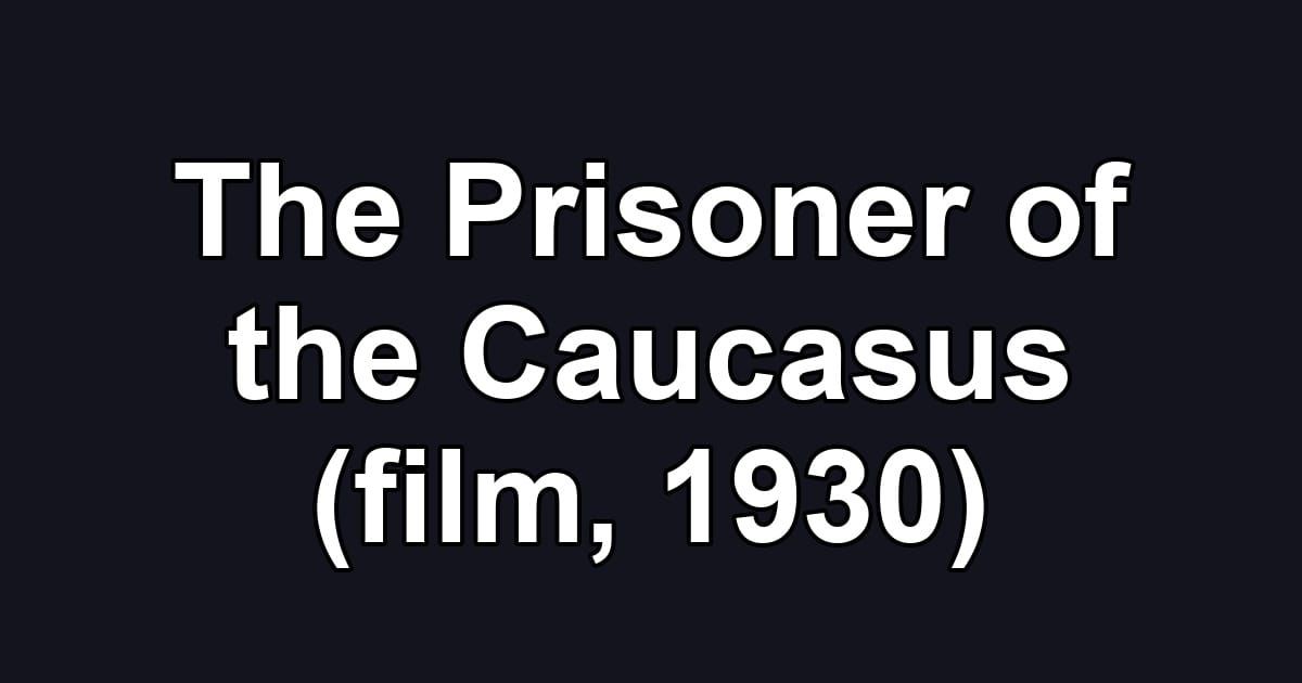 The Prisoner of the Caucasus (film, 1930)