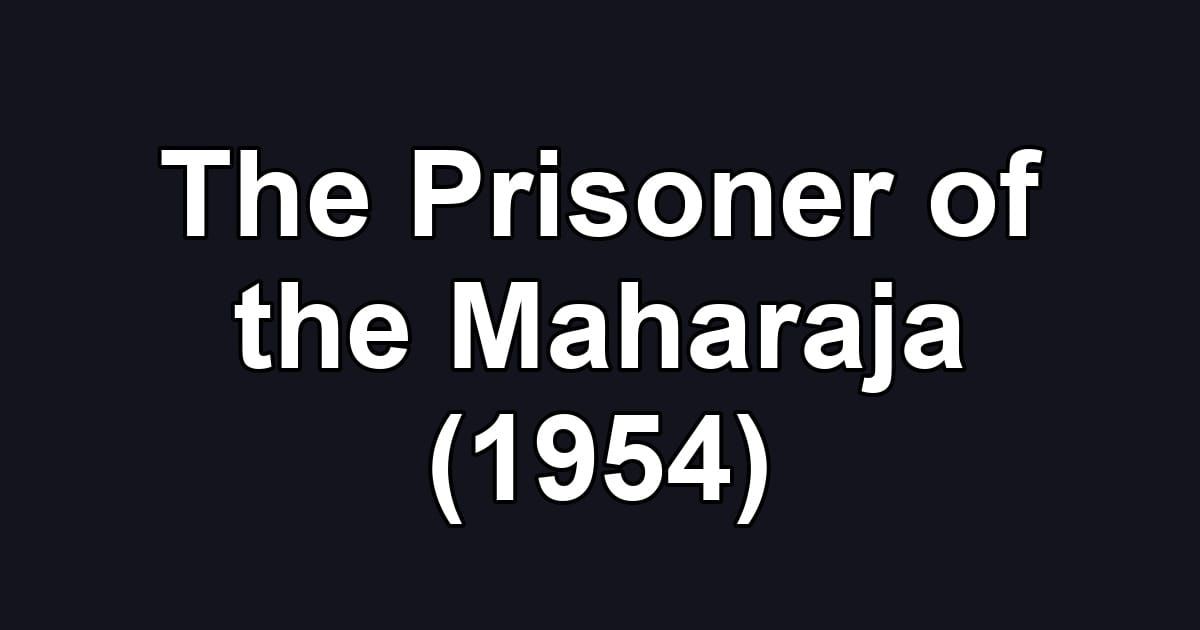 The Prisoner of the Maharaja (1954)