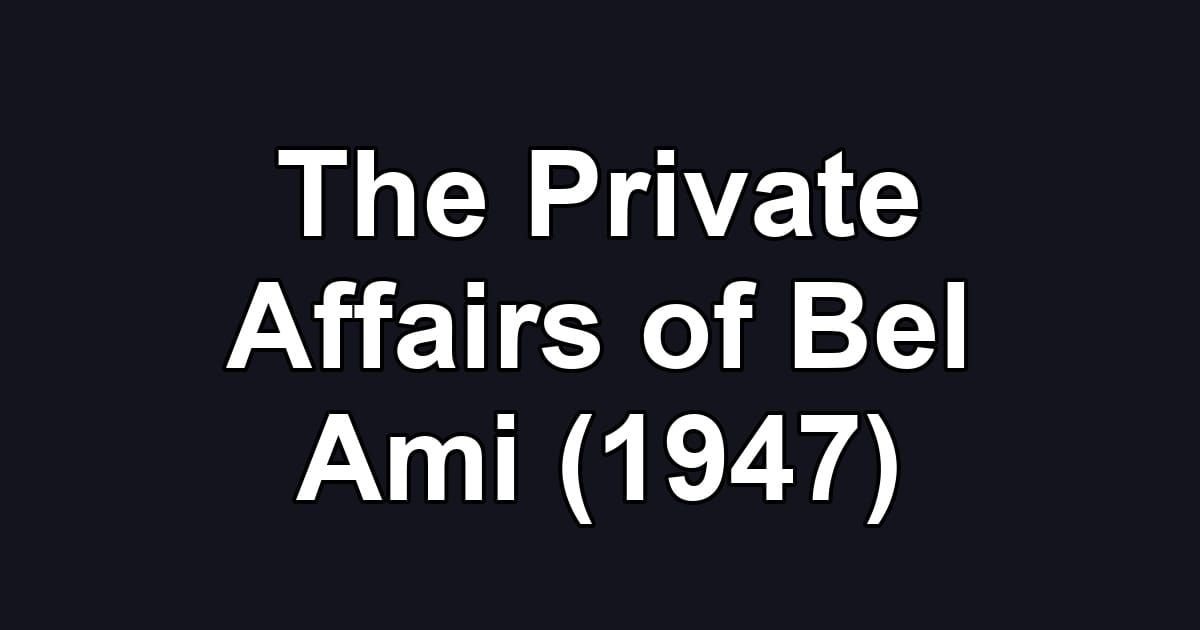 The Private Affairs of Bel Ami (1947)
