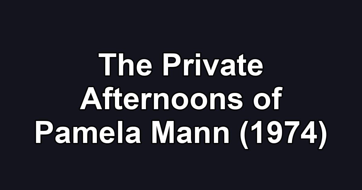 The Private Afternoons of Pamela Mann (1974)