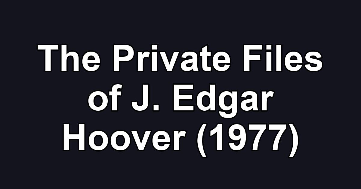 The Private Files of J. Edgar Hoover (1977)