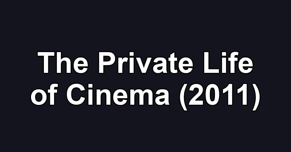 The Private Life of Cinema (2011)