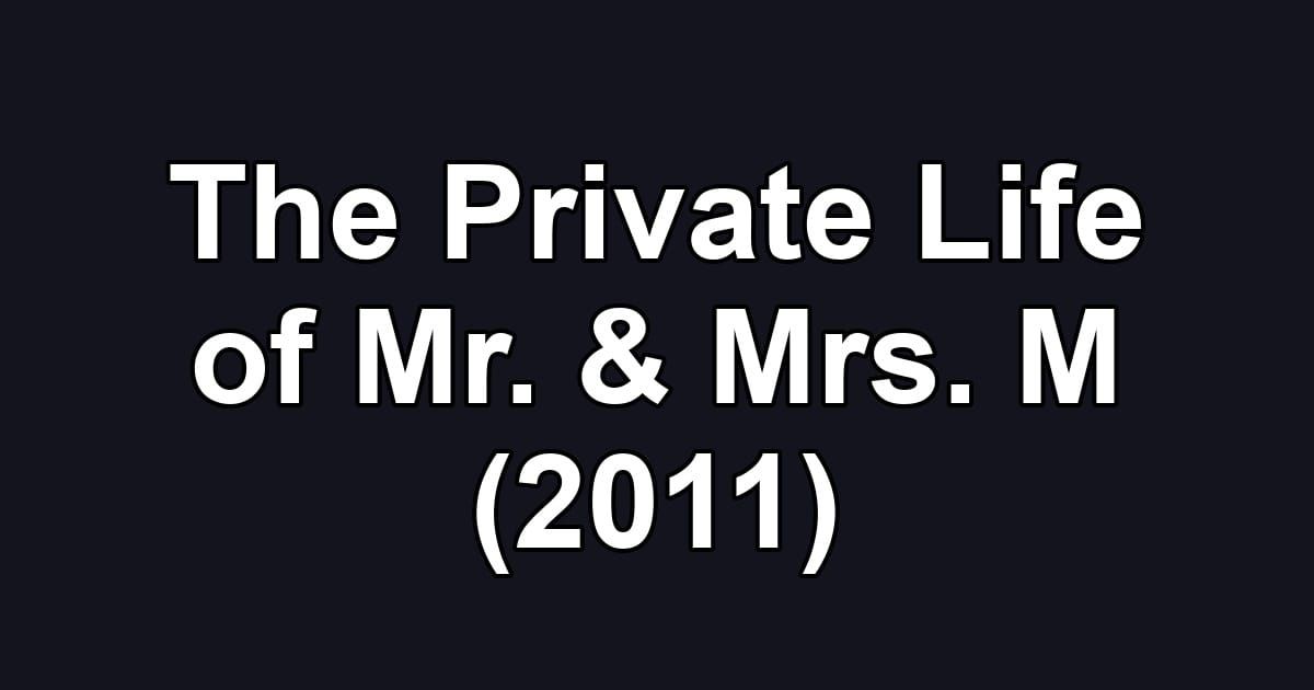 The Private Life of Mr. & Mrs. M (2011)