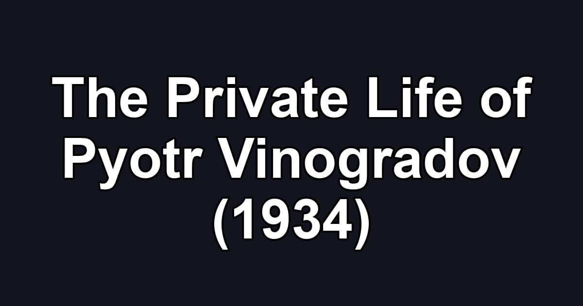 The Private Life of Pyotr Vinogradov (1934)