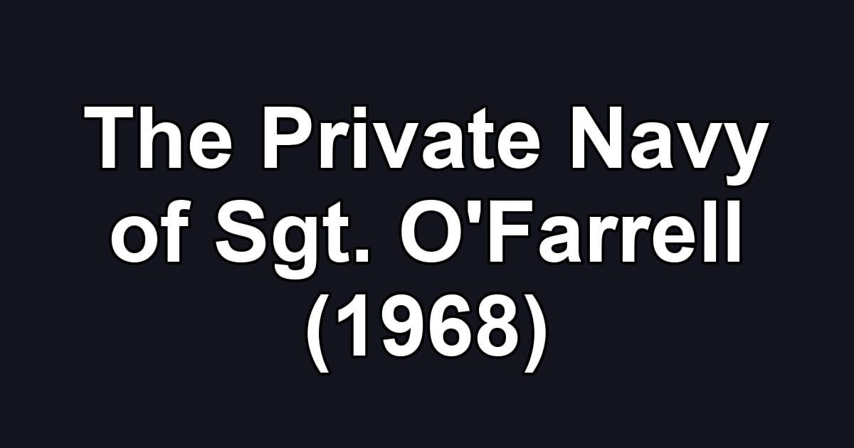 The Private Navy of Sgt. O'Farrell (1968)