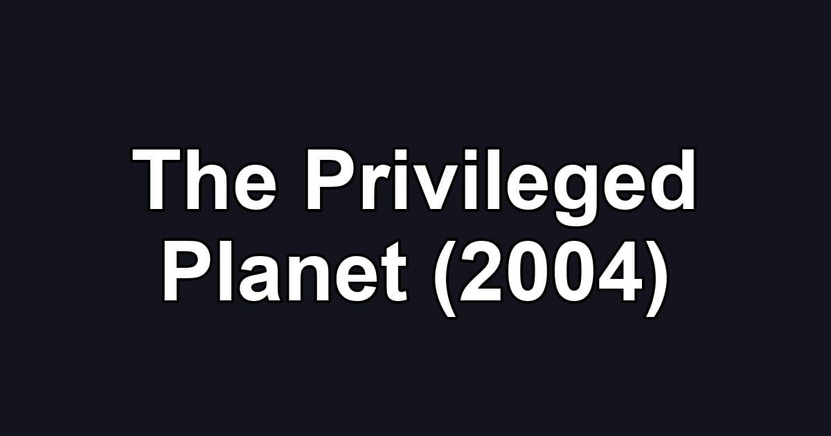 The Privileged Planet (2004)