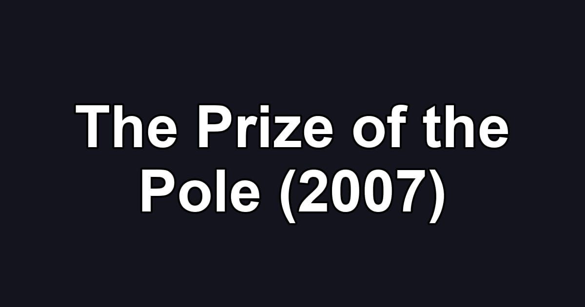 The Prize of the Pole (2007)