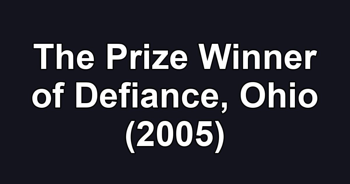 The Prize Winner of Defiance, Ohio (2005)