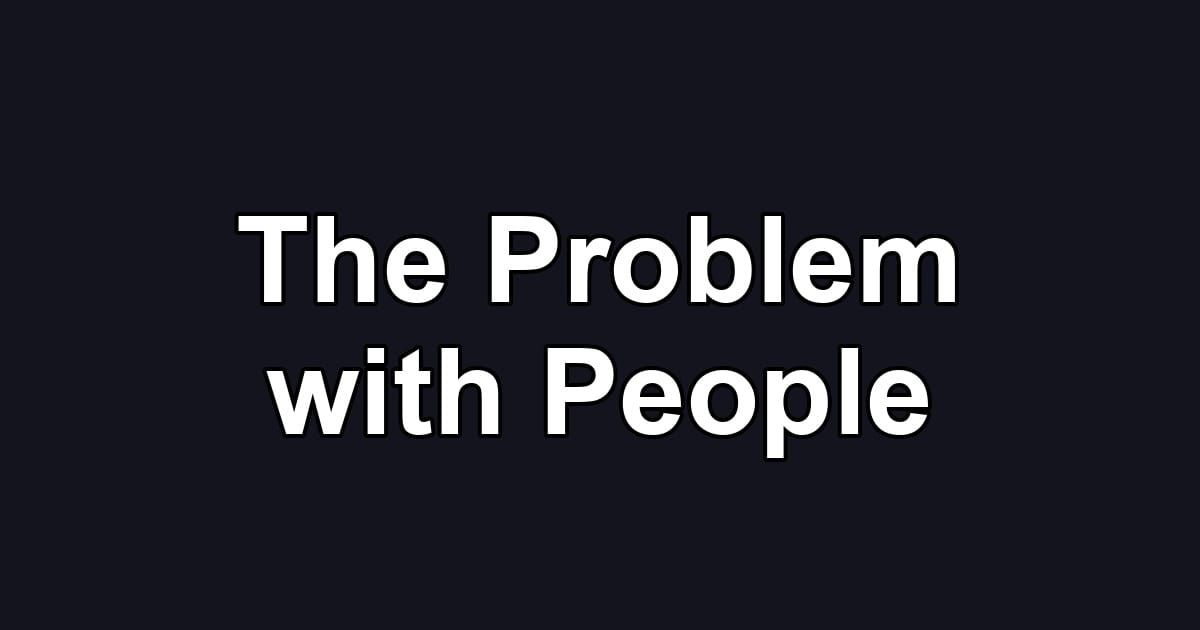 The Problem with People