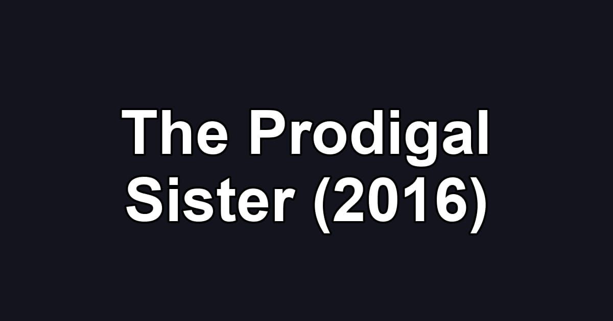The Prodigal Sister (2016)
