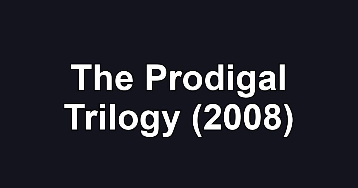 The Prodigal Trilogy (2008)