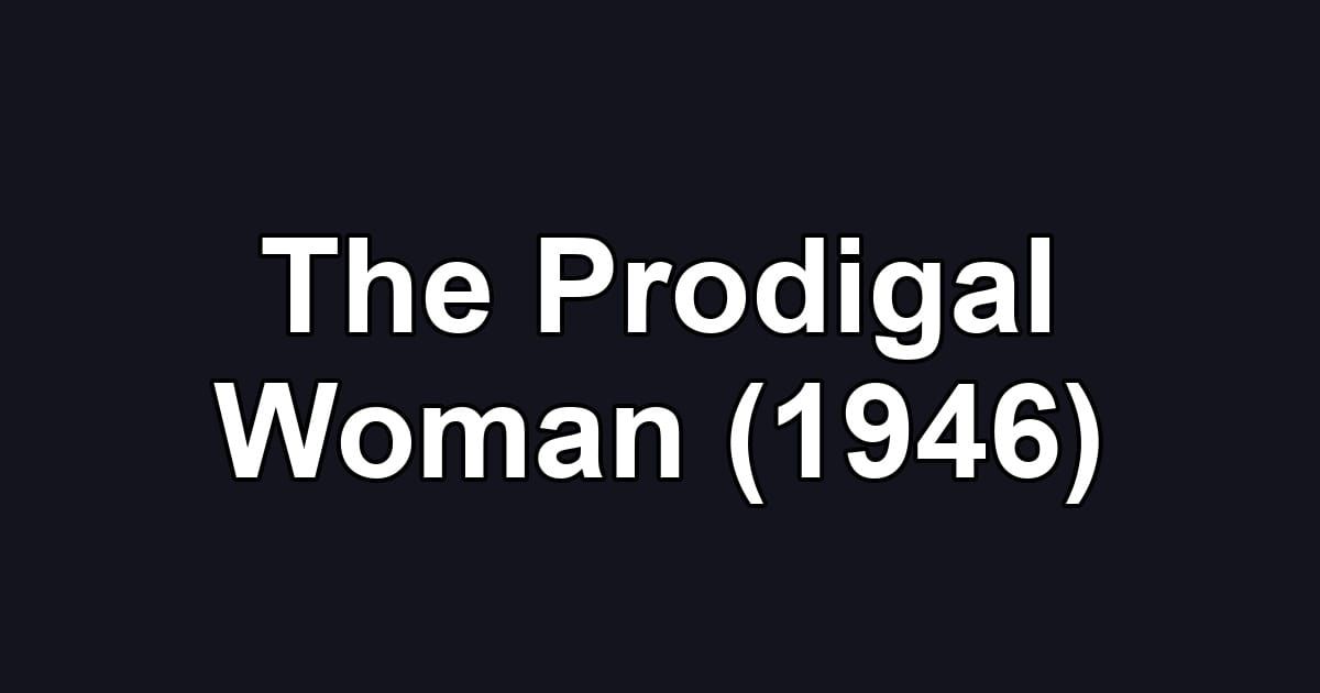 The Prodigal Woman (1946)